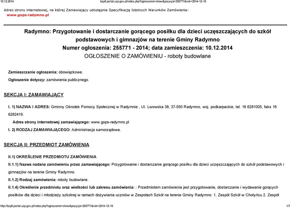 12.2014 OGŁOSZENIE O ZAMÓWIENIU roboty budowlane Zamieszczanie ogłoszenia: obowiązkowe. Ogłoszenie dotyczy: zamówienia publicznego. SEKCJA I: ZAMAWIAJĄCY I.