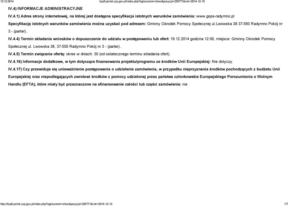 4) Termin składania wniosków o dopuszczenie do udziału w postępowaniu lub ofert: 19.12.2014 godzina 12:00, miejsce: Gminny Ośrodek Pomocy Społecznej ul. Lwowska 38, 37 550 Radymno Pokój nr 3 (parter).