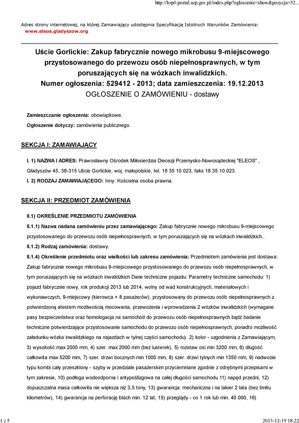 Numer ogłoszenia: 529412-2013; data zamieszczenia: 19.12.2013 OGŁOSZENIE O ZAMÓWIENIU - dostawy Zamieszczanie ogłoszenia: obowiązkowe. Ogłoszenie dotyczy: zamówienia publicznego.