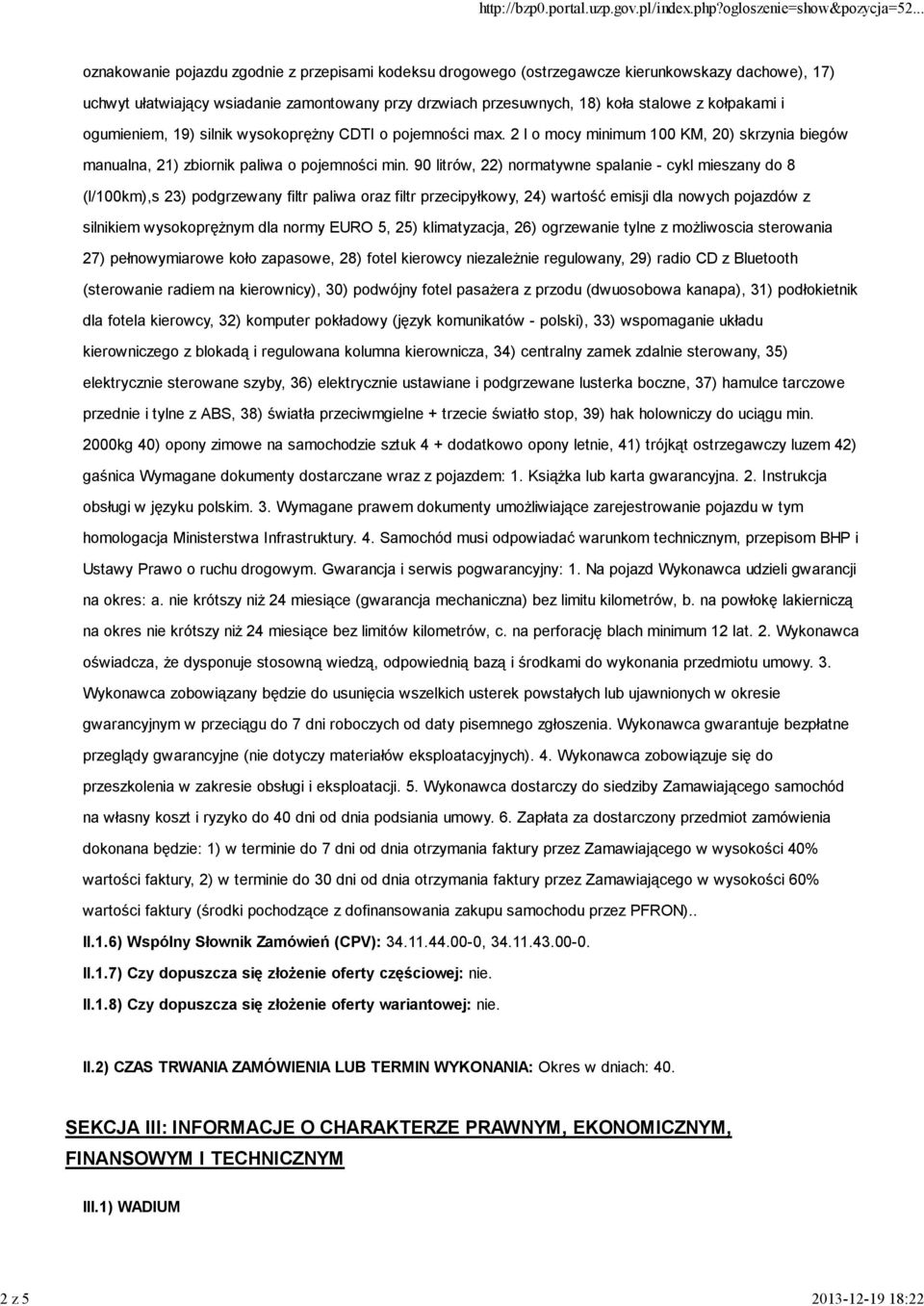 90 litrów, 22) normatywne spalanie - cykl mieszany do 8 (l/100km),s 23) podgrzewany filtr paliwa oraz filtr przecipyłkowy, 24) wartość emisji dla nowych pojazdów z silnikiem wysokoprężnym dla normy