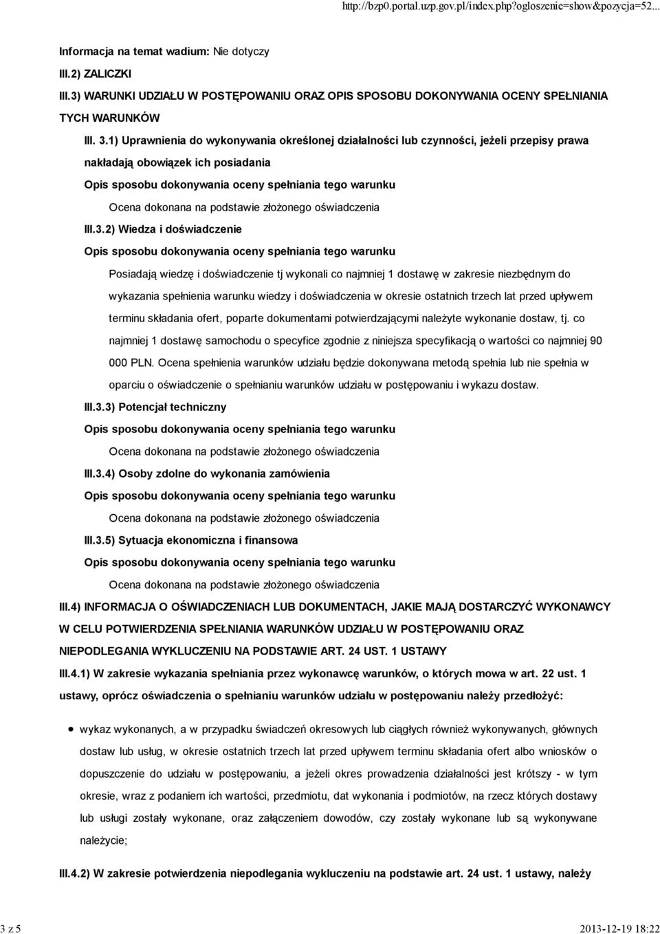 2) Wiedza i doświadczenie Posiadają wiedzę i doświadczenie tj wykonali co najmniej 1 dostawę w zakresie niezbędnym do wykazania spełnienia warunku wiedzy i doświadczenia w okresie ostatnich trzech