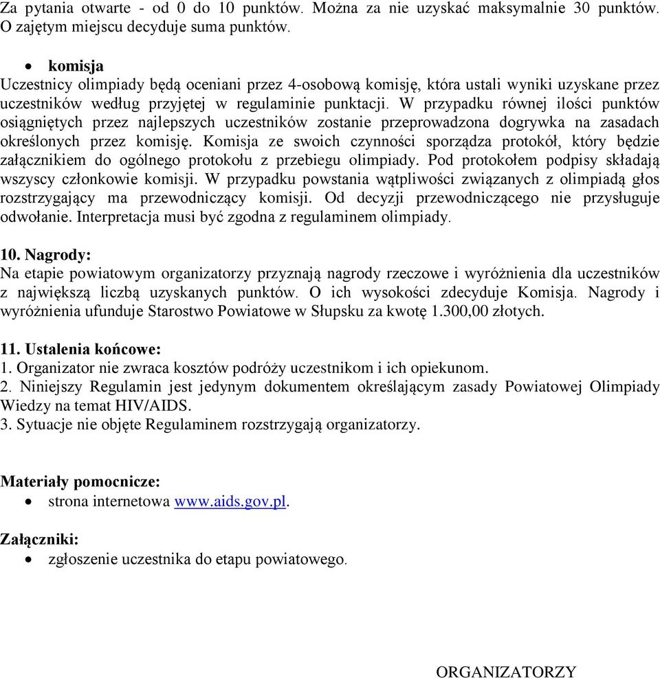 W przypadku równej ilości punktów osiągniętych przez najlepszych uczestników zostanie przeprowadzona dogrywka na zasadach określonych przez komisję.