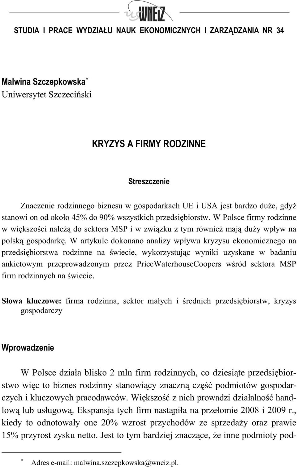 W artykule dokonano analizy wp ywu kryzysu ekonomicznego na przedsi biorstwa rodzinne na wiecie, wykorzystuj c wyniki uzyskane w badaniu ankietowym przeprowadzonym przez PriceWaterhouseCoopers w ród