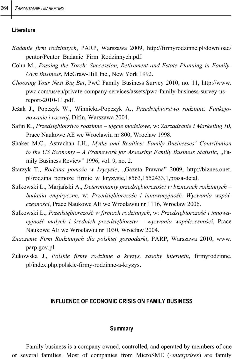 11, http://www. pwc.com/us/en/private-company-services/assets/pwc-family-business-survey-usreport-2010-11.pdf. Je ak J., Popczyk W., Winnicka-Popczyk A., Przedsi biorstwo rodzinne.