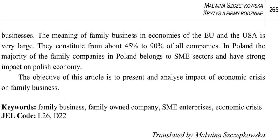 In Poland the majority of the family companies in Poland belongs to SME sectors and have strong impact on polish economy.