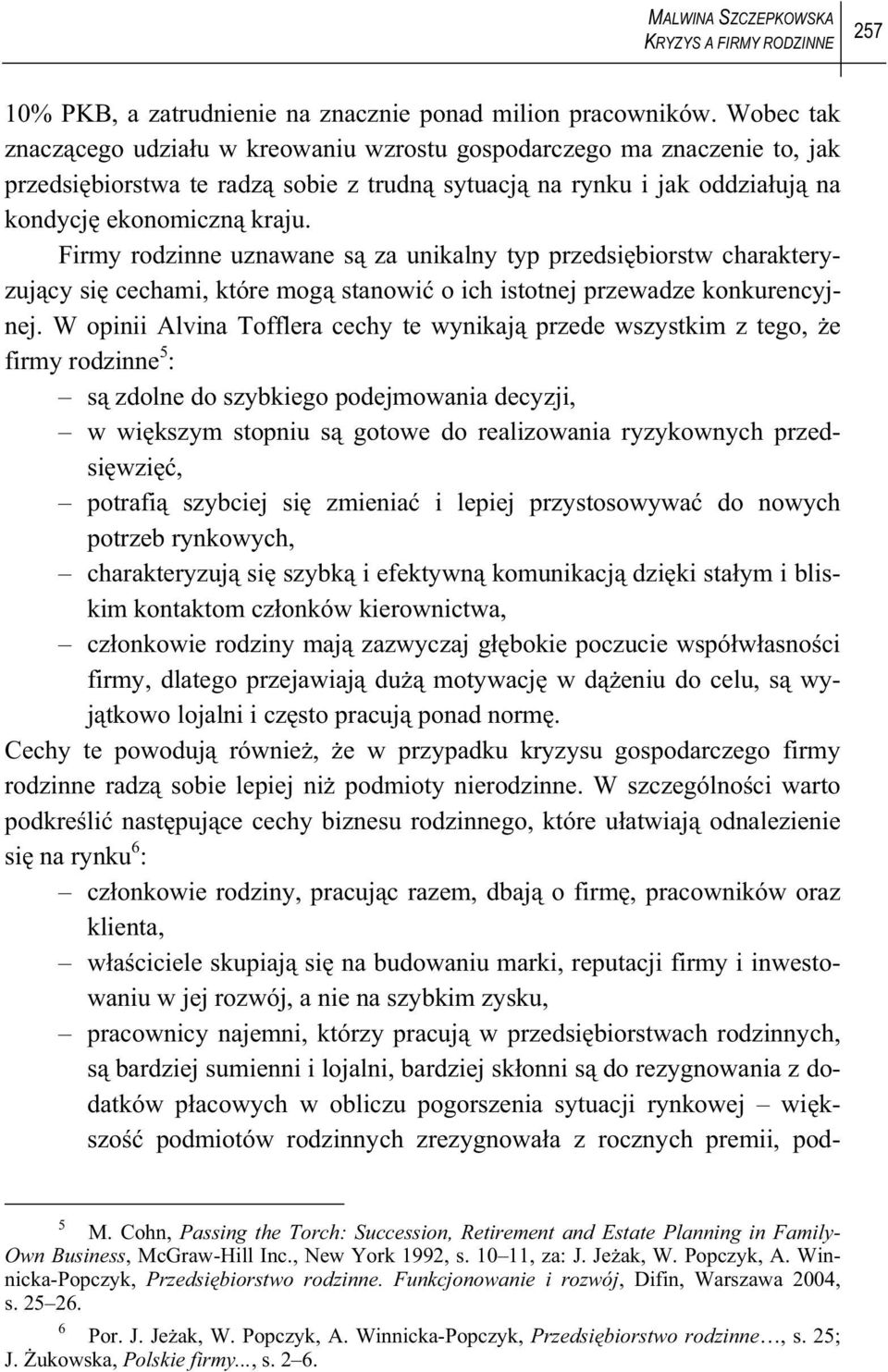 Firmy rodzinne uznawane s za unikalny typ przedsi biorstw charakteryzuj cy si cechami, które mog stanowi o ich istotnej przewadze konkurencyjnej.