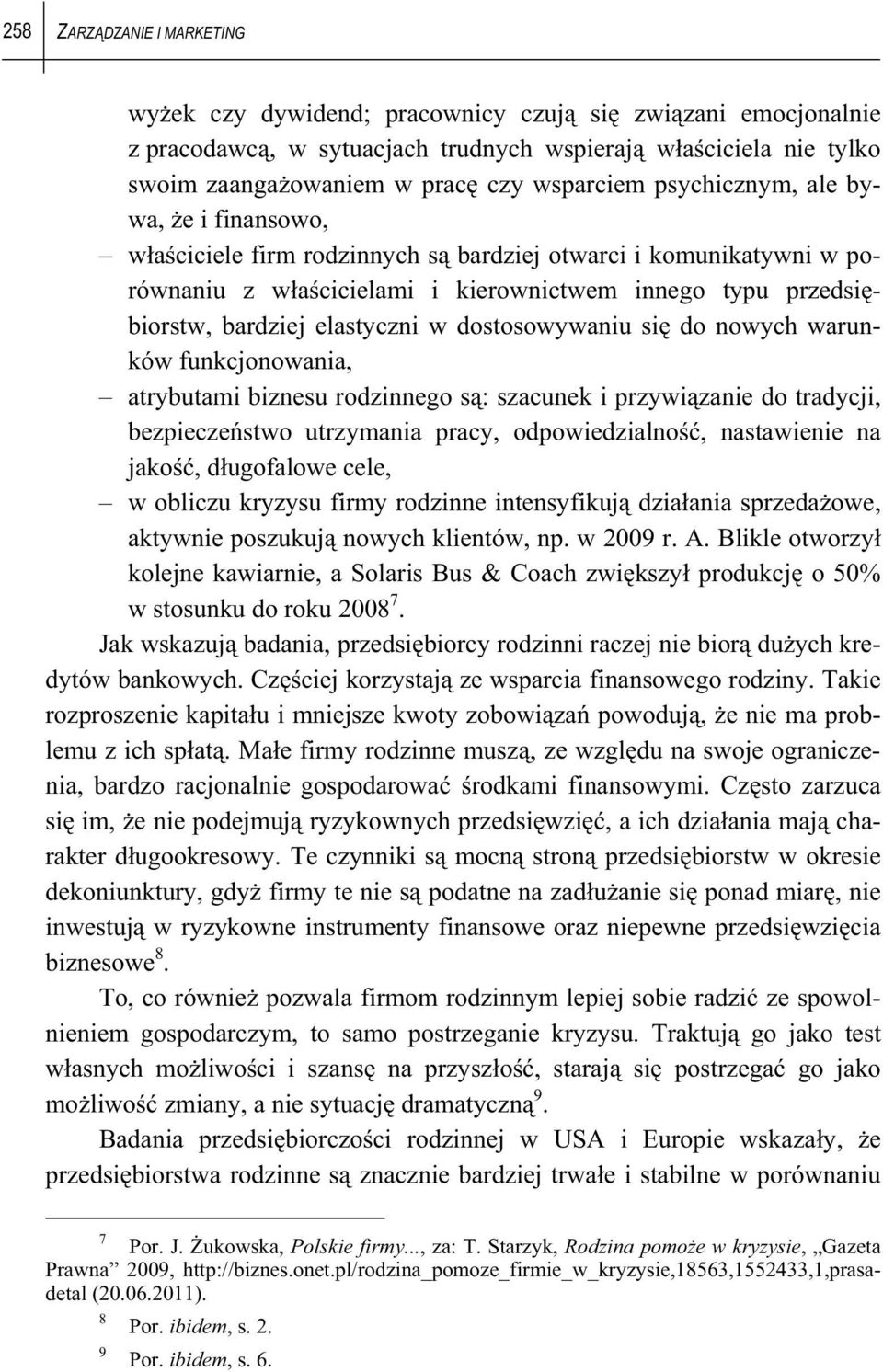 dostosowywaniu si do nowych warunków funkcjonowania, atrybutami biznesu rodzinnego s : szacunek i przywi zanie do tradycji, bezpiecze stwo utrzymania pracy, odpowiedzialno, nastawienie na jako, d