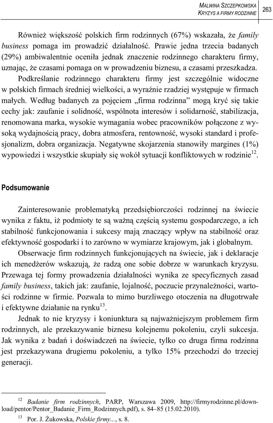 Podkre lanie rodzinnego charakteru firmy jest szczególnie widoczne w polskich firmach redniej wielko ci, a wyra nie rzadziej wyst puje w firmach ma ych.