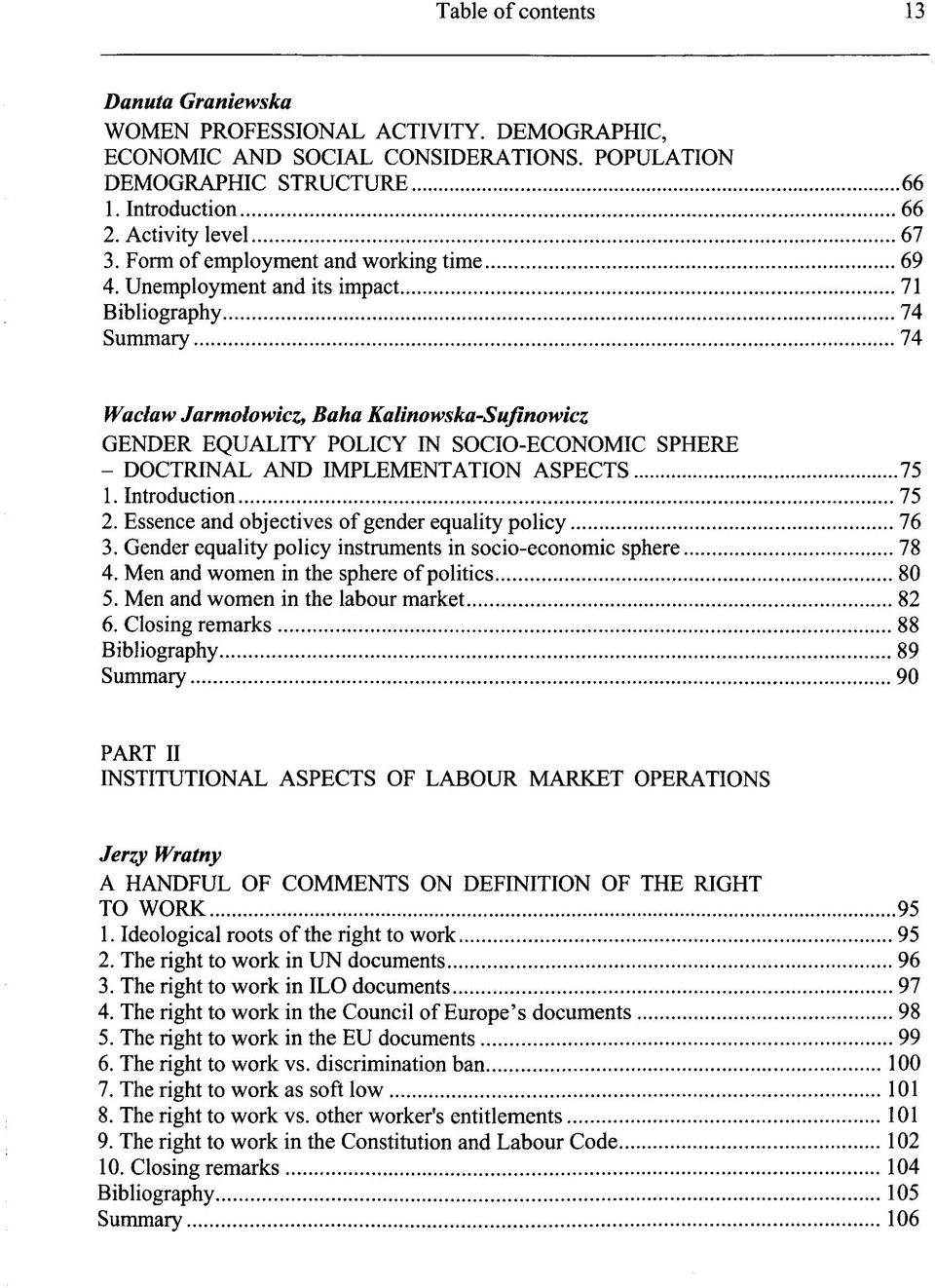 Unemployment and its impact 71 Bibliography 74 Summary 74 Waclaw Jarmolowicz, Baha Kalinowska-Sufinowicz GENDER EQUALITY POLICY IN SOCIO-ECONOMIC SPHERE - DOCTRINAL AND IMPLEMENTATION ASPECTS 75 1.
