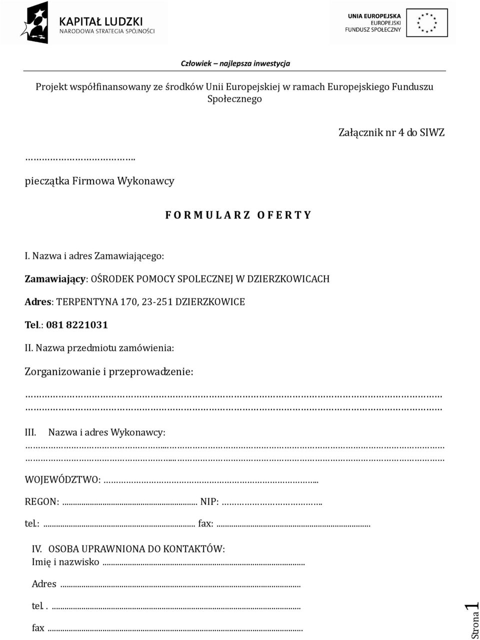 DZIERZKOWICE Tel.: 081 8221031 II. Nazwa przedmiotu zamówienia: Zorganizowanie i przeprowadzenie: III.