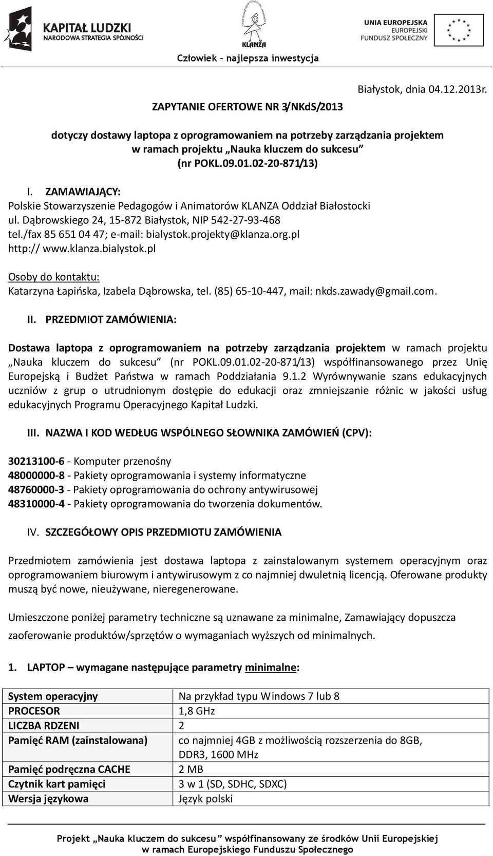 org.pl http:// www.klanza.bialystok.pl Osoby do kontaktu: Katarzyna Łapińska, Izabela Dąbrowska, tel. (85) 65-10-447, mail: nkds.zawady@gmail.com. II.