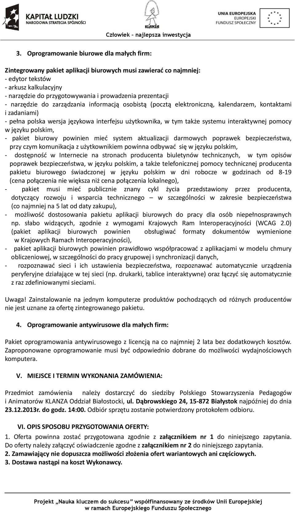 interaktywnej pomocy w języku polskim, - pakiet biurowy powinien mieć system aktualizacji darmowych poprawek bezpieczeństwa, przy czym komunikacja z użytkownikiem powinna odbywać się w języku