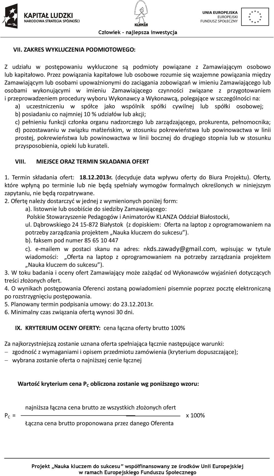 imieniu Zamawiającego czynności związane z przygotowaniem i przeprowadzeniem procedury wyboru Wykonawcy a Wykonawcą, polegające w szczególności na: a) uczestniczeniu w spółce jako wspólnik spółki