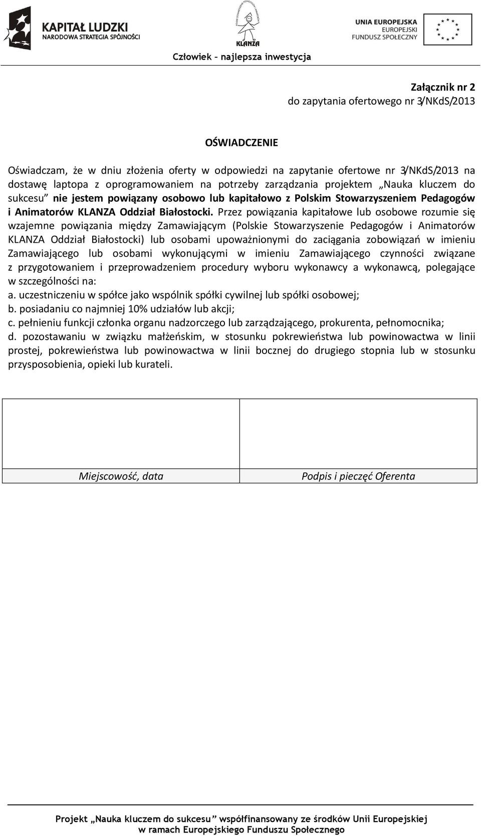 Przez powiązania kapitałowe lub osobowe rozumie się wzajemne powiązania między Zamawiającym (Polskie Stowarzyszenie Pedagogów i Animatorów KLANZA Oddział Białostocki) lub osobami upoważnionymi do