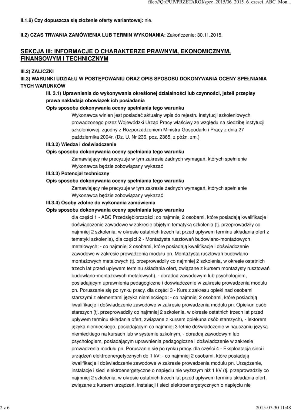 1) Uprawnienia do wykonywania określonej działalności lub czynności, jeżeli przepisy prawa nakładają obowiązek ich posiadania Wykonawca winien jest posiadać aktualny wpis do rejestru instytucji