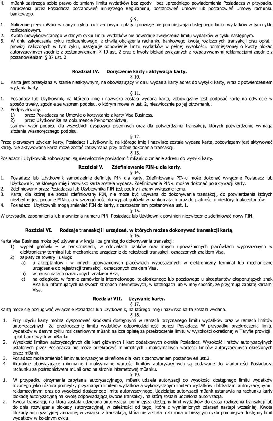 Kwota niewykorzystanego w danym cyklu limitu wydatków nie powoduje zwiększenia limitu wydatków w cyklu następnym. 3.