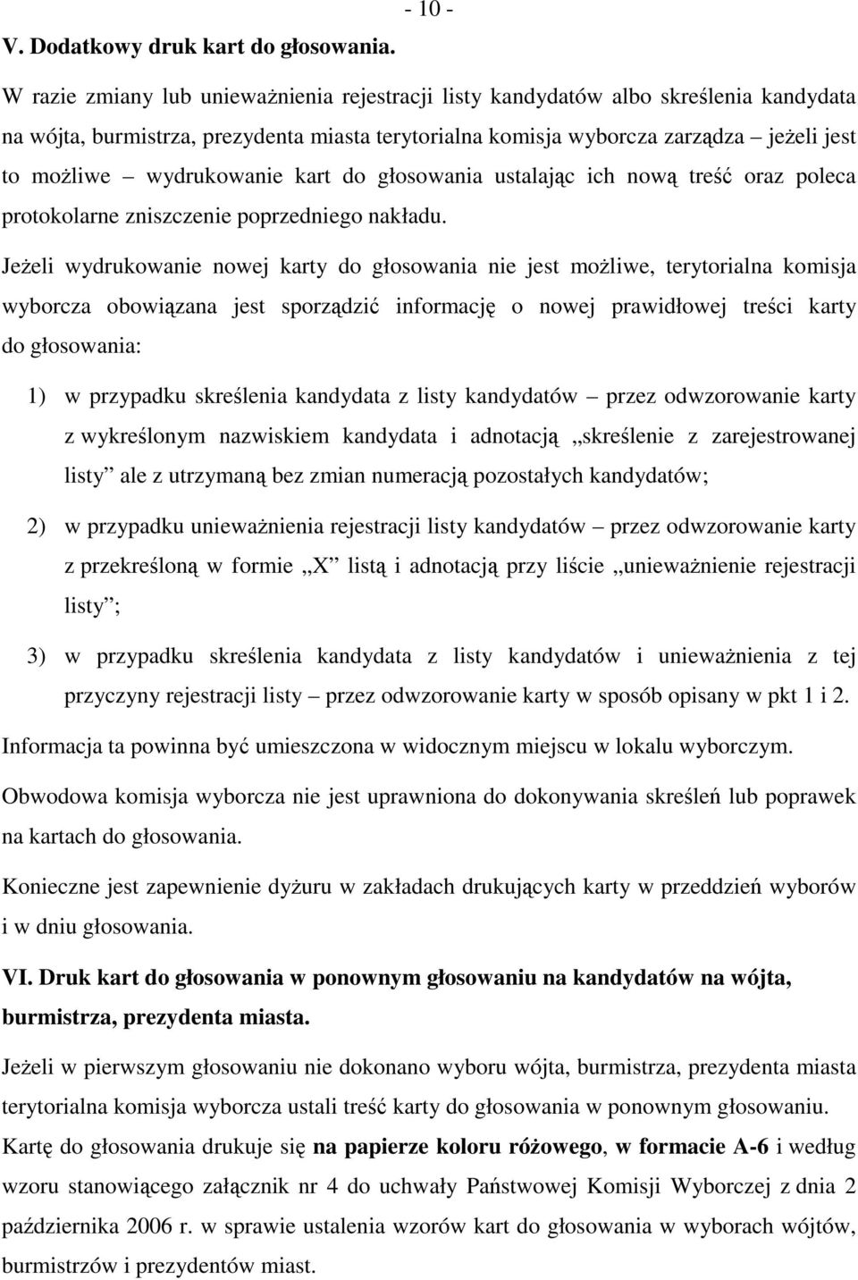 wydrukowanie kart do głosowania ustalając ich nową treść oraz poleca protokolarne zniszczenie poprzedniego nakładu.
