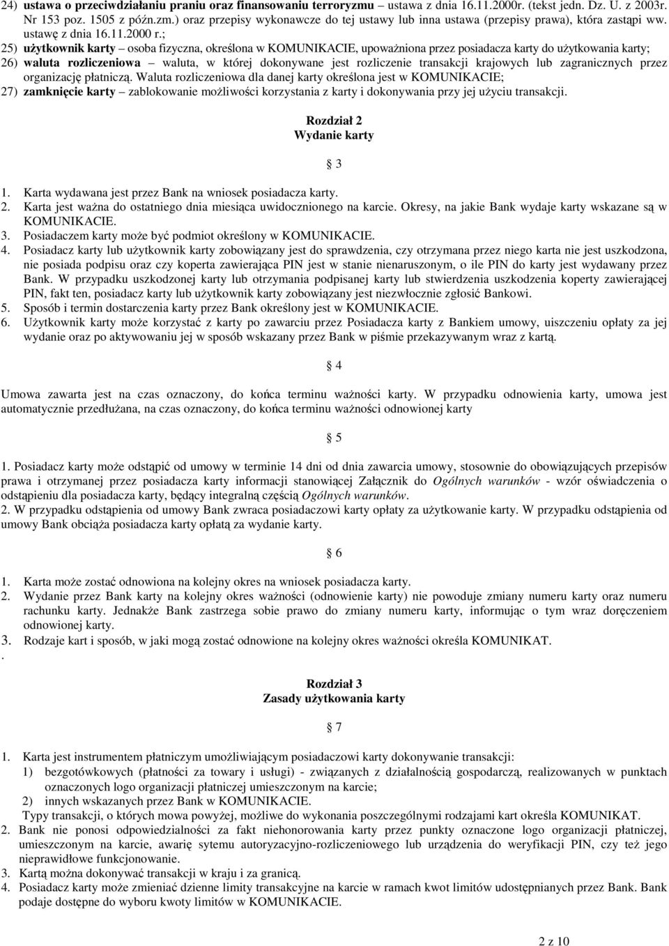 ; 25) uŝytkownik karty osoba fizyczna, określona w KOMUNIKACIE, upowaŝniona przez posiadacza karty do uŝytkowania karty; 26) waluta rozliczeniowa waluta, w której dokonywane jest rozliczenie