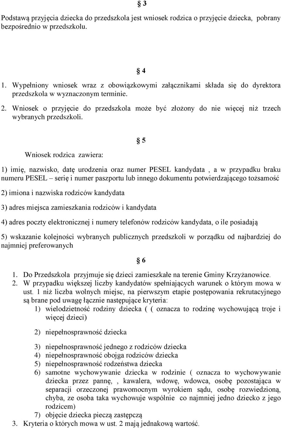 urodzenia oraz numer PESEL kandydata, a w przypadku braku numeru PESEL serię i numer paszportu lub innego dokumentu potwierdzającego tożsamość 2) imiona i nazwiska rodziców kandydata 3) adres miejsca