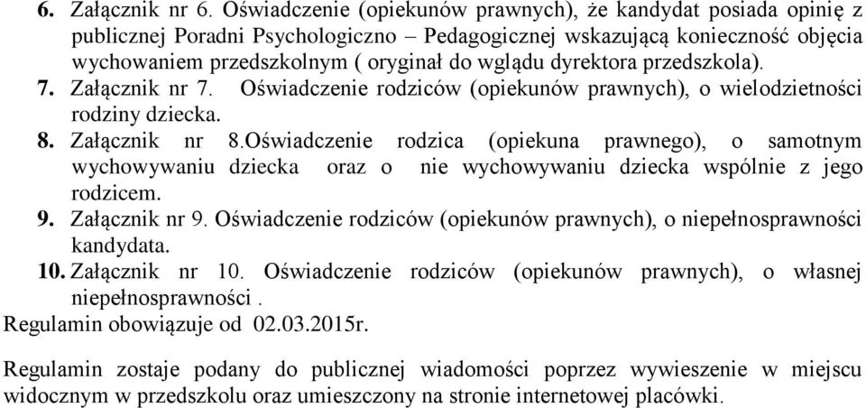 wychowywaniu dziecka oraz o nie wychowywaniu dziecka wspólnie z jego rodzicem 9 Załącznik nr 9 Oświadczenie rodziców (opiekunów prawnych), o niepełnosprawności kandydata 10 Załącznik nr 10