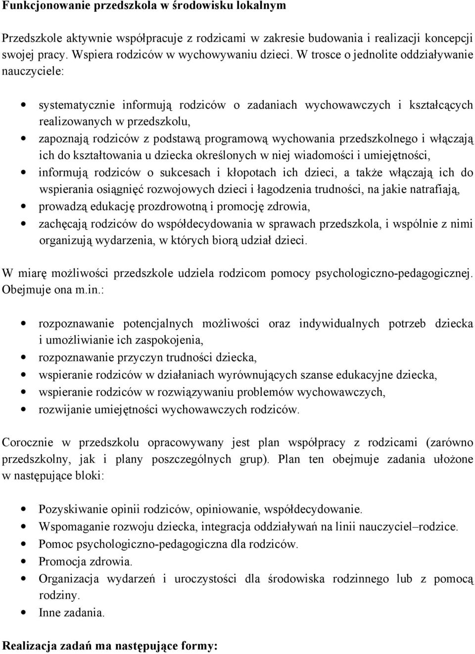 wychowania przedszkolnego i włączają ich do kształtowania u dziecka określonych w niej wiadomości i umiejętności, informują rodziców o sukcesach i kłopotach ich dzieci, a takŝe włączają ich do