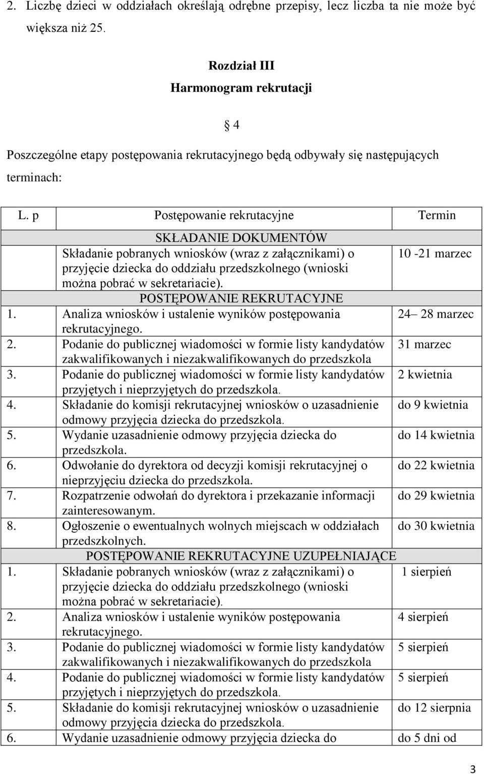 p Postępowanie rekrutacyjne Termin SKŁADANIE DOKUMENTÓW Składanie pobranych wniosków (wraz z załącznikami) o 10-21 marzec przyjęcie dziecka do oddziału przedszkolnego (wnioski można pobrać w