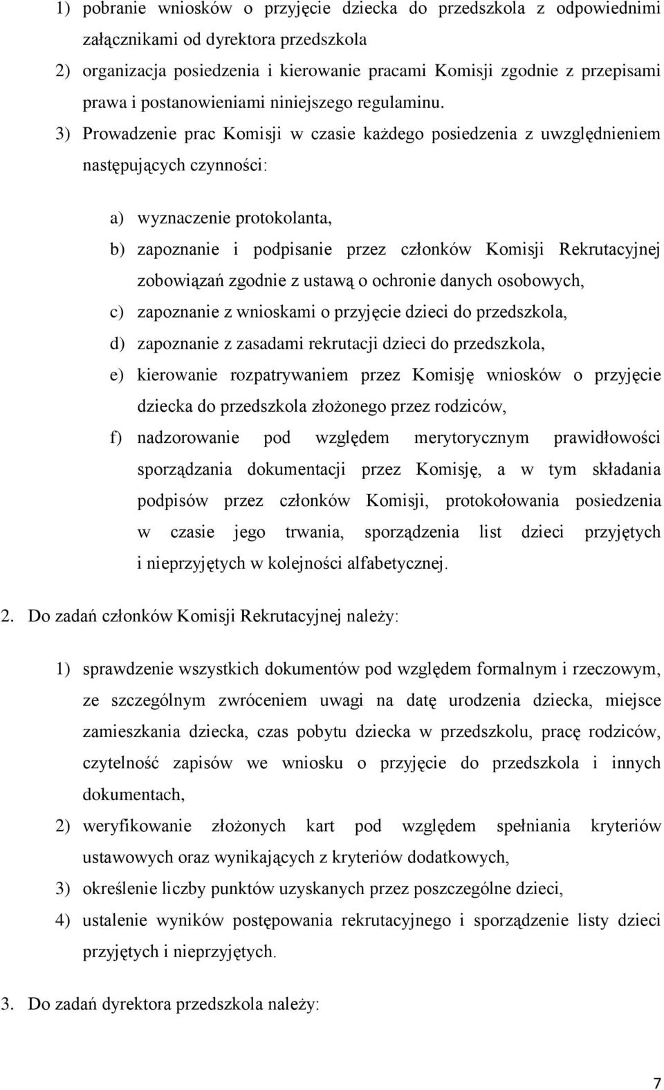 3) Prowadzenie prac Komisji w czasie każdego posiedzenia z uwzględnieniem następujących czynności: a) wyznaczenie protokolanta, b) zapoznanie i podpisanie przez członków Komisji Rekrutacyjnej