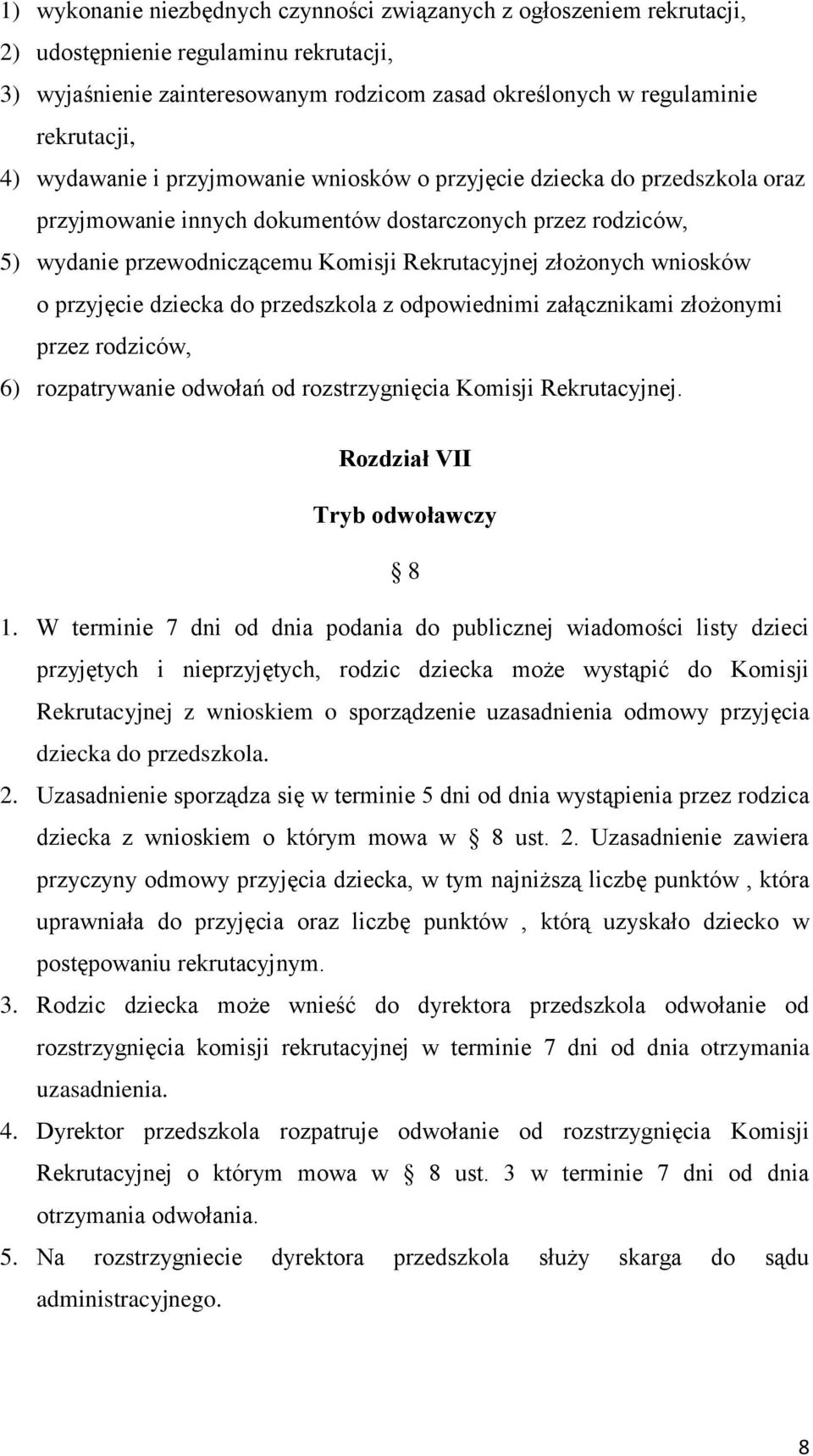 wniosków o przyjęcie dziecka do przedszkola z odpowiednimi załącznikami złożonymi przez rodziców, 6) rozpatrywanie odwołań od rozstrzygnięcia Komisji Rekrutacyjnej. Rozdział VII Tryb odwoławczy 8 1.