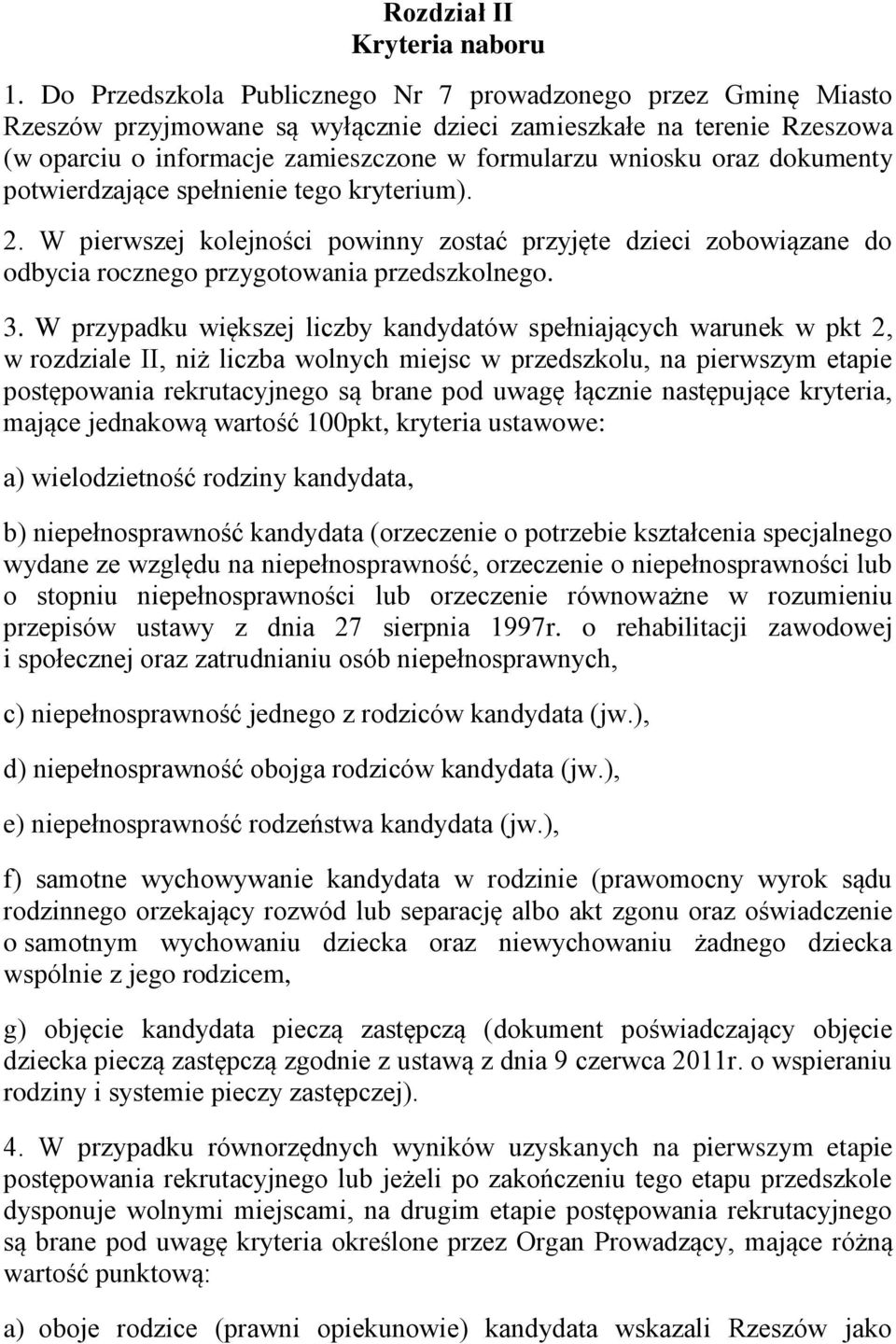 dokumenty potwierdzające spełnienie tego kryterium). 2. W pierwszej kolejności powinny zostać przyjęte dzieci zobowiązane do odbycia rocznego przygotowania przedszkolnego. 3.