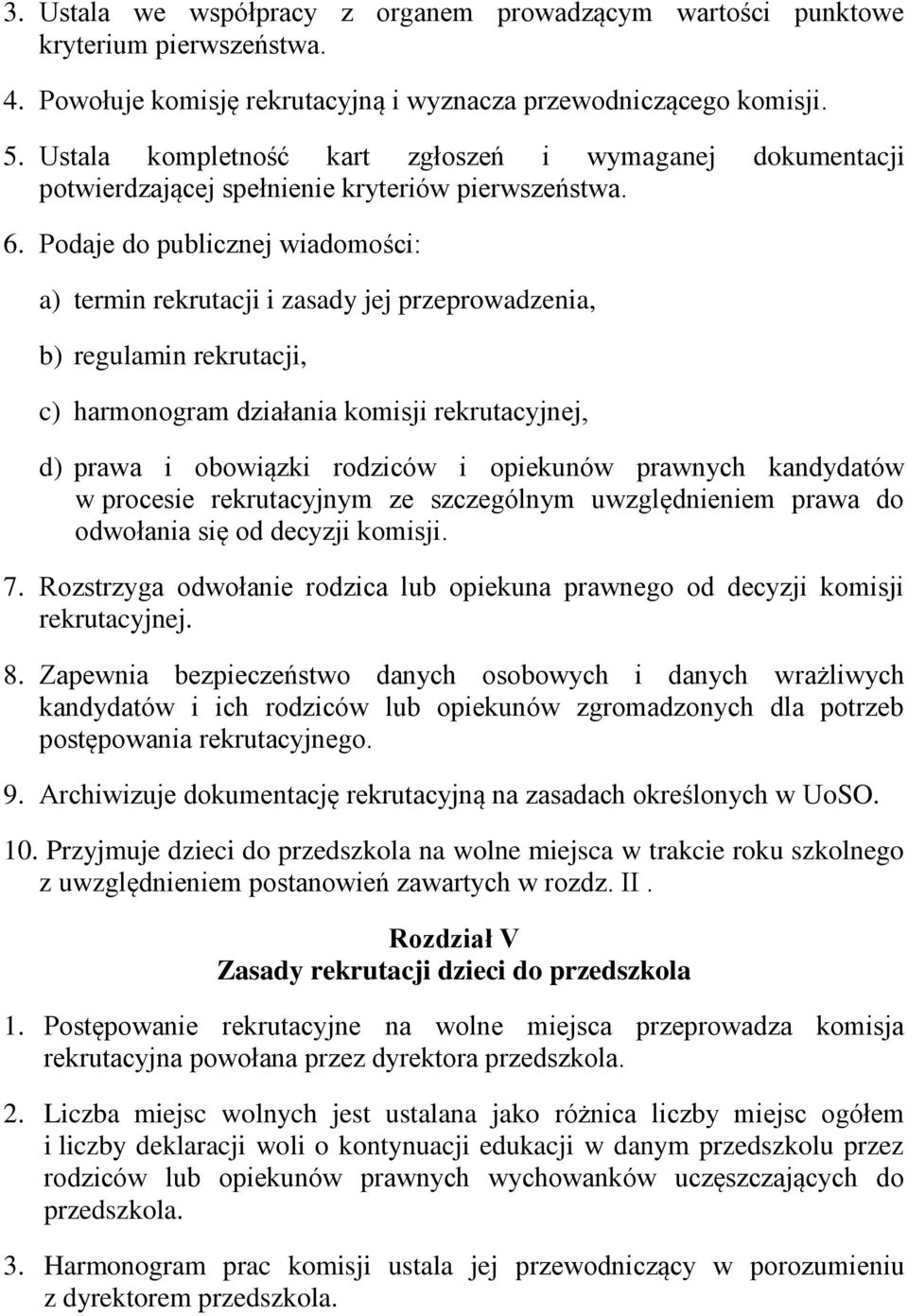 Podaje do publicznej wiadomości: a) termin rekrutacji i zasady jej przeprowadzenia, b) regulamin rekrutacji, c) harmonogram działania komisji rekrutacyjnej, d) prawa i obowiązki rodziców i opiekunów