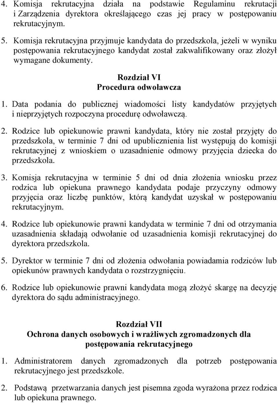 Data podania do publicznej wiadomości listy kandydatów przyjętych i nieprzyjętych rozpoczyna procedurę odwoławczą. 2.