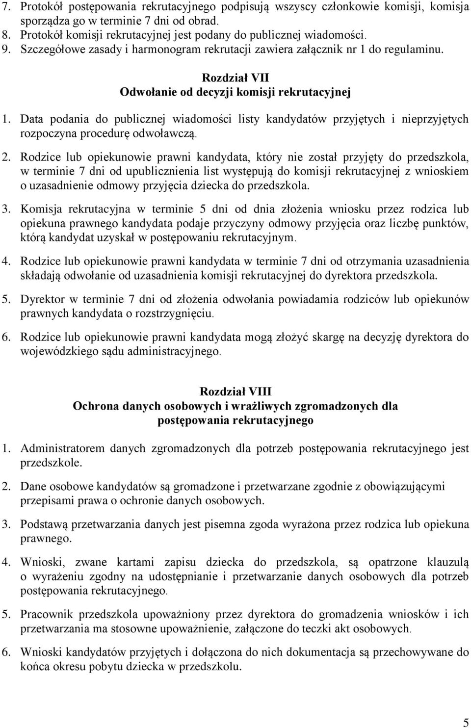 Data podania do publicznej wiadomości listy kandydatów przyjętych i nieprzyjętych rozpoczyna procedurę odwoławczą. 2.