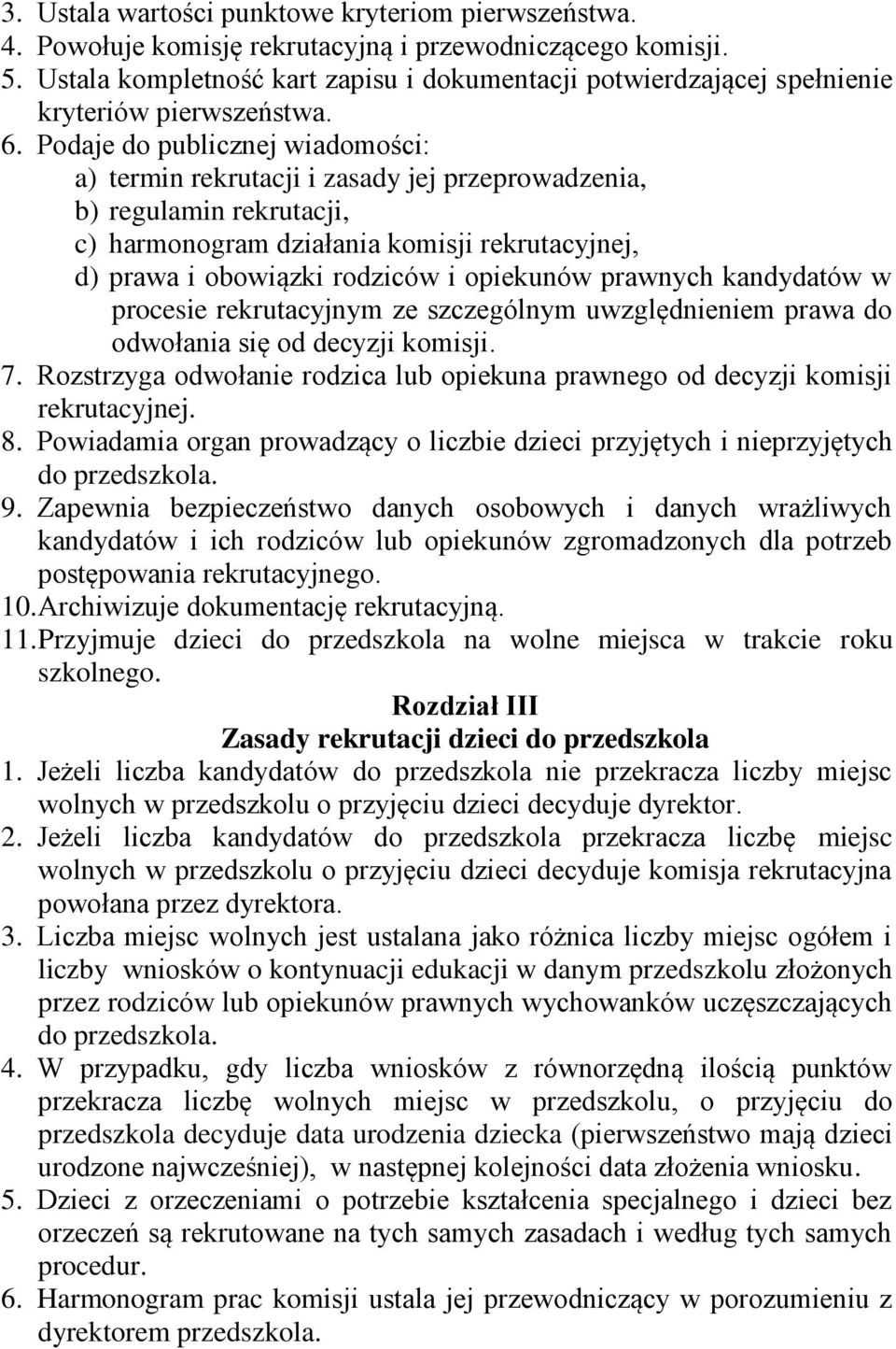 Podaje do publicznej wiadomości: a) termin rekrutacji i zasady jej przeprowadzenia, b) regulamin rekrutacji, c) harmonogram działania komisji rekrutacyjnej, d) prawa i obowiązki rodziców i opiekunów