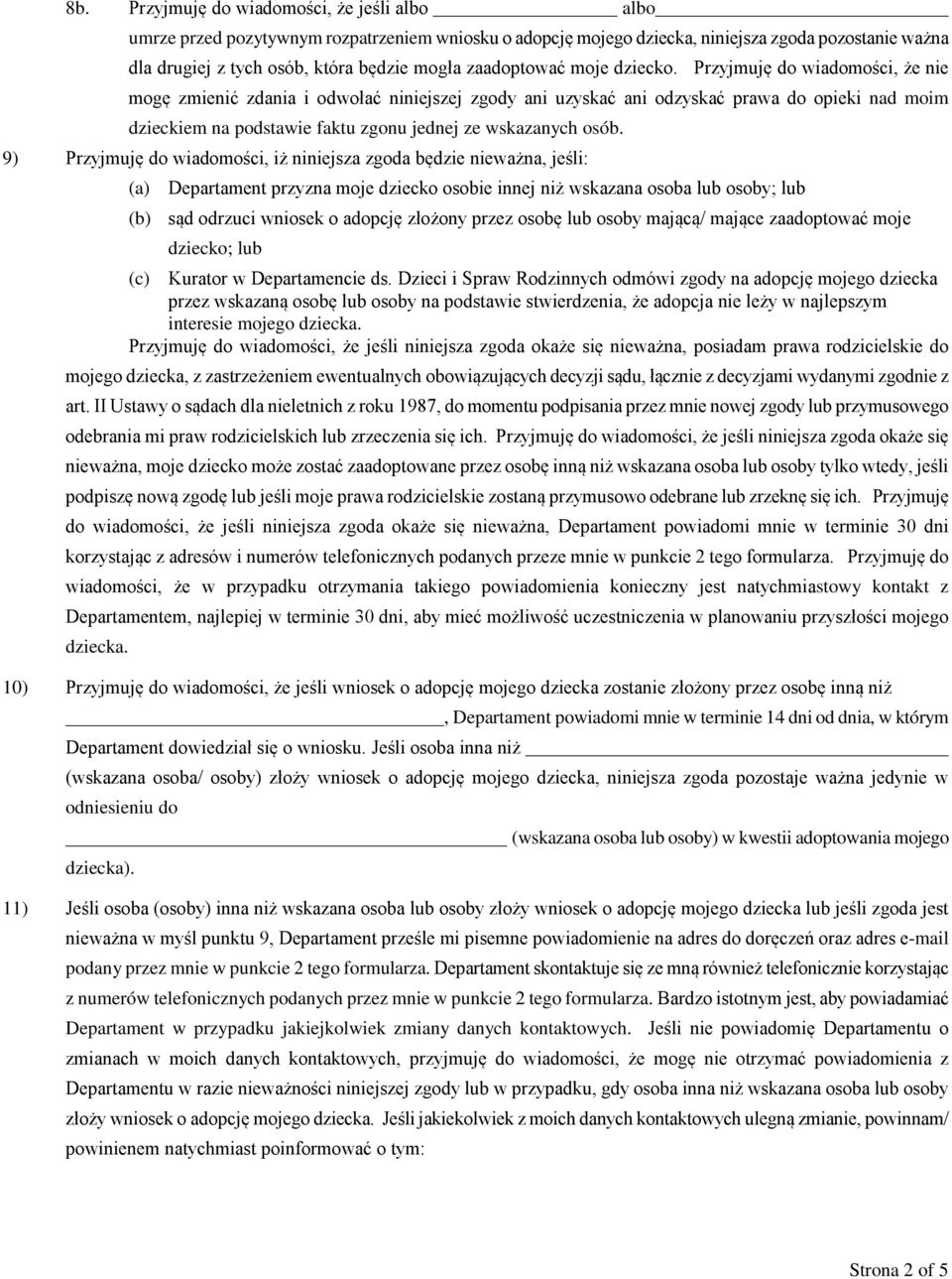 Przyjmuję do wiadomości, że nie mogę zmienić zdania i odwołać niniejszej zgody ani uzyskać ani odzyskać prawa do opieki nad moim dzieckiem na podstawie faktu zgonu jednej ze wskazanych osób.