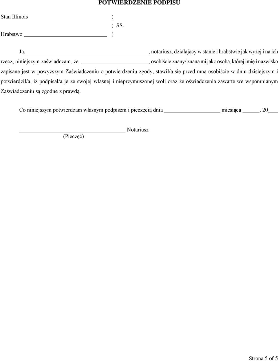 której imię i nazwisko zapisane jest w powyższym Zaświadczeniu o potwierdzeniu zgody, stawił/a się przed mną osobiście w dniu dzisiejszym i