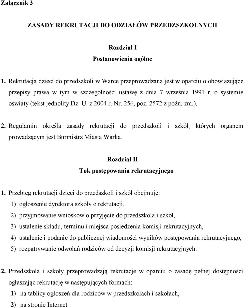 z 2004 r. Nr. 256, poz. 2572 z późn. zm.). 2. Regulamin określa zasady rekrutacji do przedszkoli i szkół, których organem prowadzącym jest Burmistrz Miasta Warka.