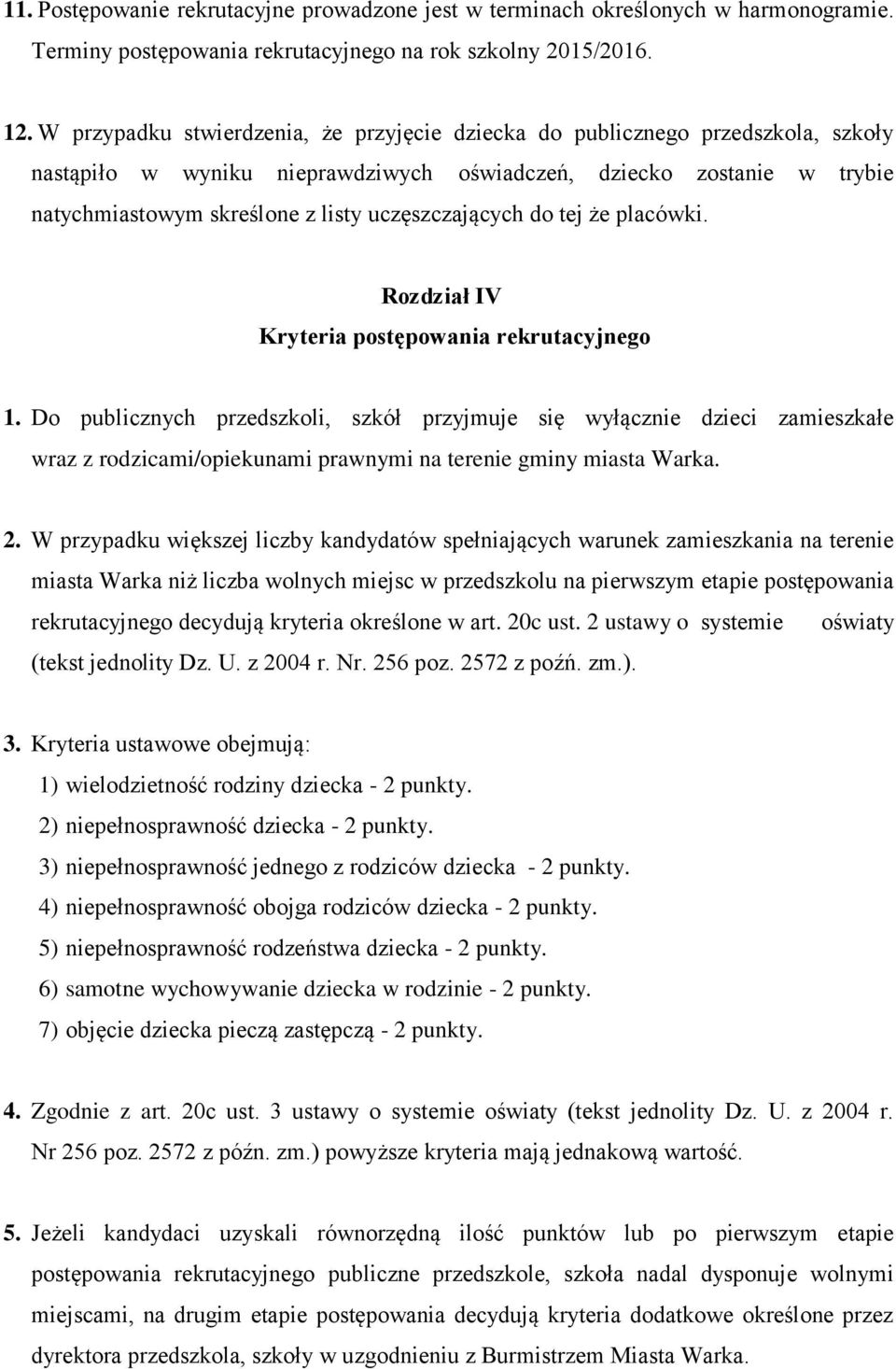 uczęszczających do tej że placówki. Rozdział IV Kryteria postępowania rekrutacyjnego 1.