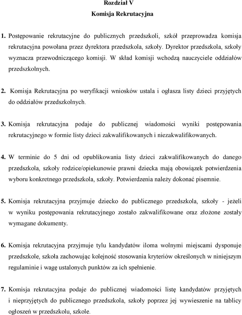 Komisja Rekrutacyjna po weryfikacji wniosków ustala i ogłasza listy dzieci przyjętych do oddziałów przedszkolnych. 3.