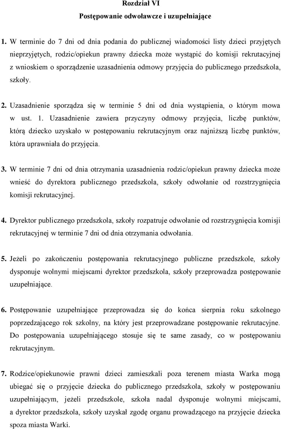 uzasadnienia odmowy przyjęcia do publicznego przedszkola, szkoły. 2. Uzasadnienie sporządza się w terminie 5 dni od dnia wystąpienia, o którym mowa w ust. 1.