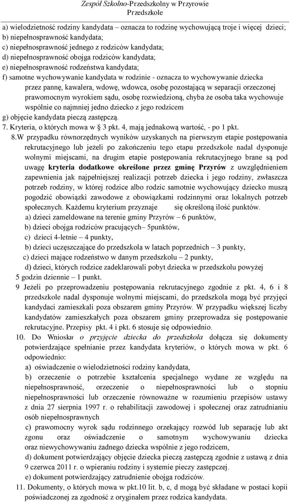 pozostającą w separacji orzeczonej prawomocnym wyrokiem sądu, osobę rozwiedzioną, chyba że osoba taka wychowuje wspólnie co najmniej jedno dziecko z jego rodzicem g) objęcie kandydata pieczą