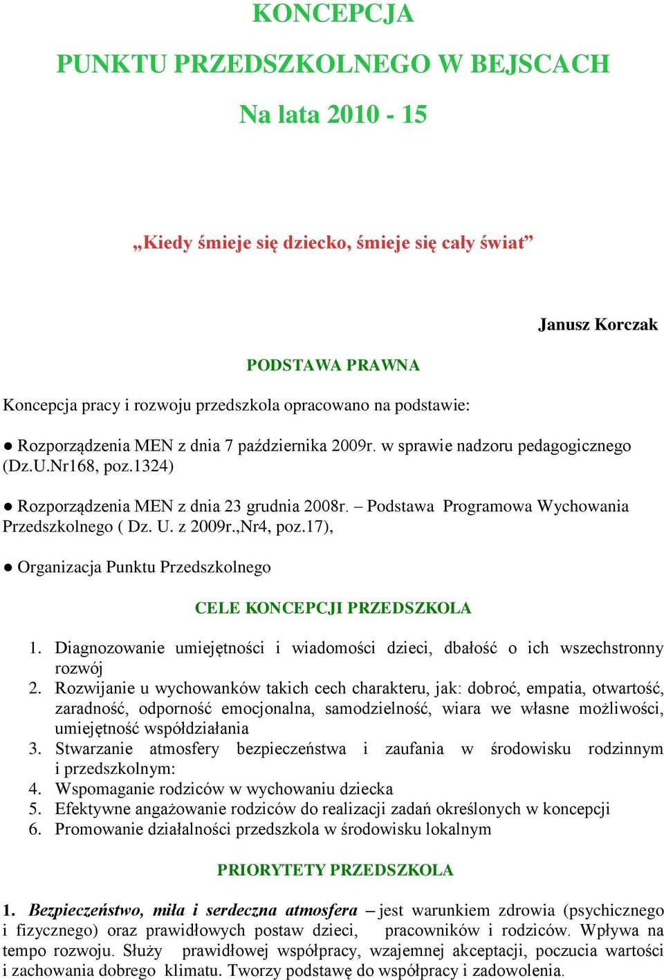 Podstawa Programowa Wychowania Przedszkolnego ( Dz. U. z 2009r.,Nr4, poz.17), Organizacja Punktu Przedszkolnego CELE KONCEPCJI PRZEDSZKOLA 1.