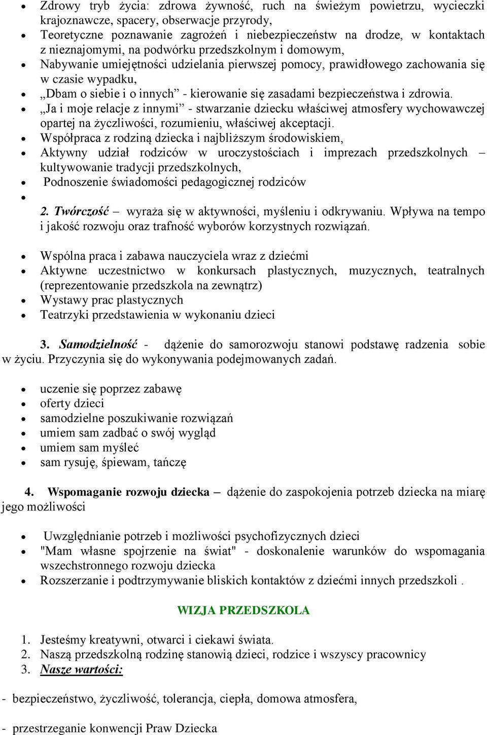 bezpieczeństwa i zdrowia. Ja i moje relacje z innymi - stwarzanie dziecku właściwej atmosfery wychowawczej opartej na życzliwości, rozumieniu, właściwej akceptacji.