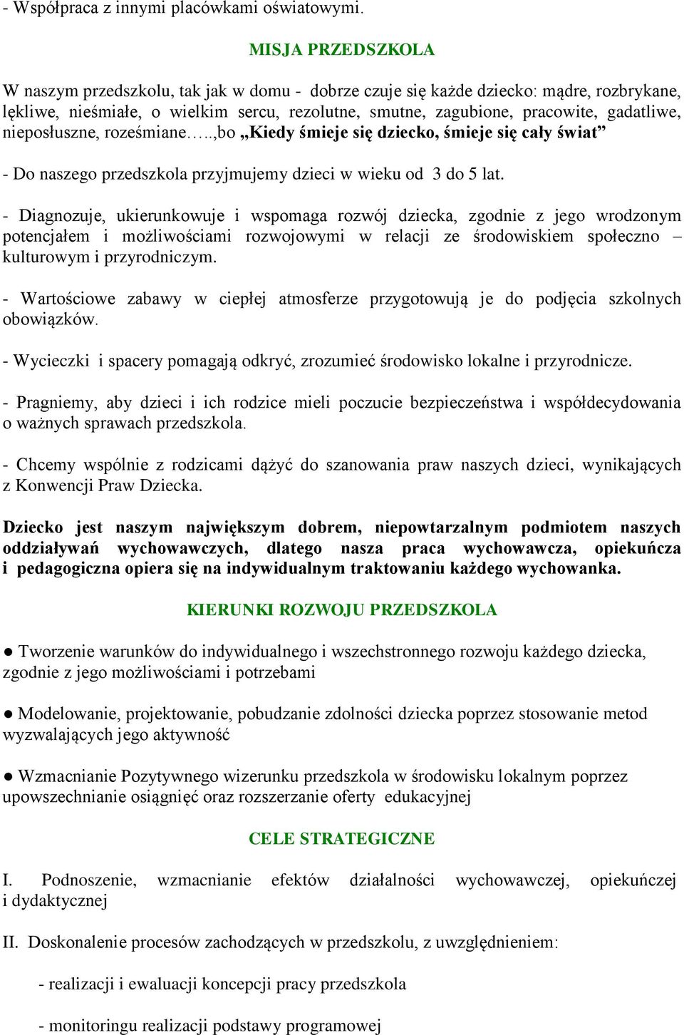 nieposłuszne, roześmiane..,bo Kiedy śmieje się dziecko, śmieje się cały świat - Do naszego przedszkola przyjmujemy dzieci w wieku od 3 do 5 lat.