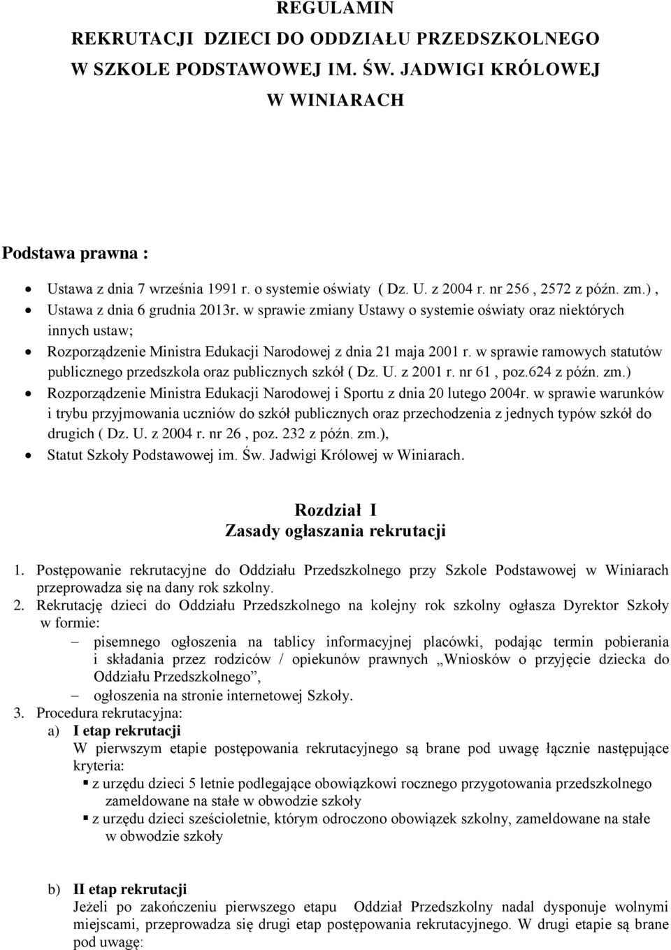 w sprawie ramowych statutów publicznego przedszkola oraz publicznych szkół ( Dz. U. z 2001 r. nr 61, poz.624 z późn. zm.) Rozporządzenie Ministra Edukacji Narodowej i Sportu z dnia 20 lutego 2004r.