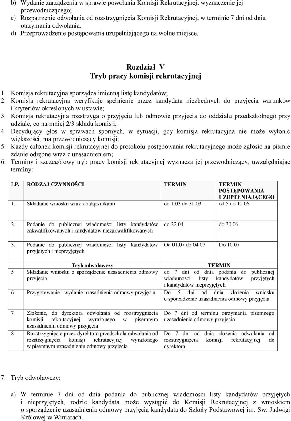 Komisja rekrutacyjna weryfikuje spełnienie przez kandydata niezbędnych do przyjęcia warunków i kryteriów określonych w ustawie; 3.