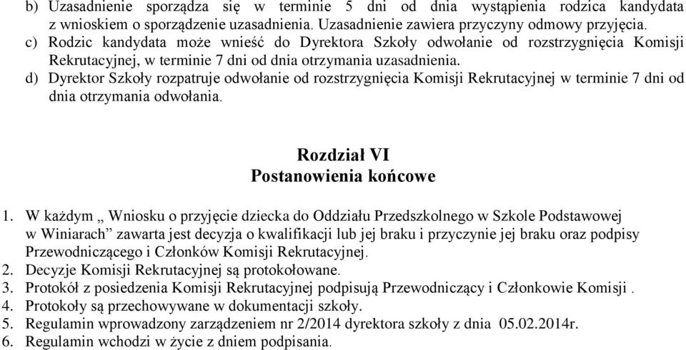 d) Dyrektor Szkoły rozpatruje odwołanie od rozstrzygnięcia Komisji Rekrutacyjnej w terminie 7 dni od dnia otrzymania odwołania. Rozdział VI Postanowienia końcowe 1.