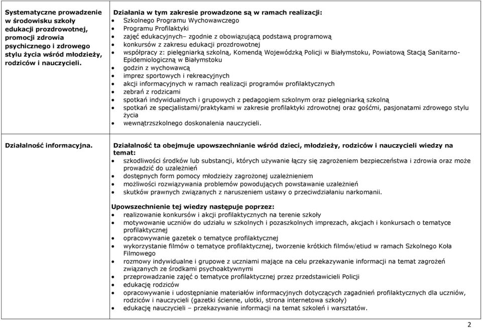 edukacji prozdrowotnej współpracy z: pielęgniarką szkolną, Komendą Wojewódzką Policji w Białymstoku, Powiatową Stacją Sanitarno- Epidemiologiczną w Białymstoku godzin z wychowawcą imprez sportowych i