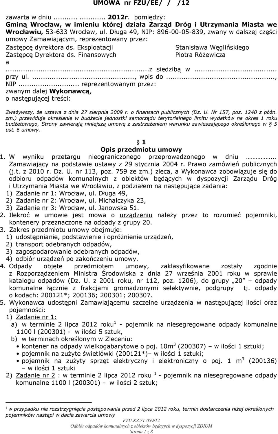 Finansowych Piotra Różewicza a...z siedzibą w... przy ul...., wpis do..., NIP... reprezentowanym przez: zwanym dalej Wykonawcą, o następującej treści: Zważywszy, że ustawa z dnia 27 sierpnia 2009 r.