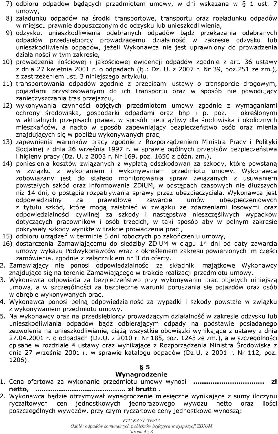 odpadów bądź przekazania odebranych odpadów przedsiębiorcy prowadzącemu działalność w zakresie odzysku lub unieszkodliwienia odpadów, jeżeli Wykonawca nie jest uprawniony do prowadzenia działalności