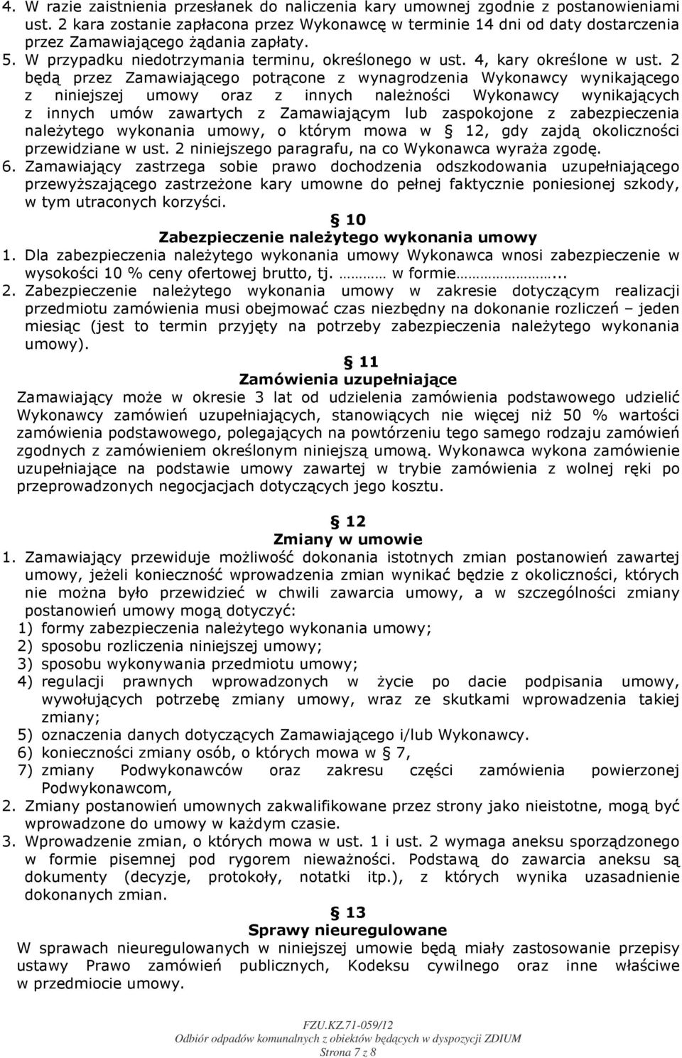 2 będą przez Zamawiającego potrącone z wynagrodzenia Wykonawcy wynikającego z niniejszej umowy oraz z innych należności Wykonawcy wynikających z innych umów zawartych z Zamawiającym lub zaspokojone z